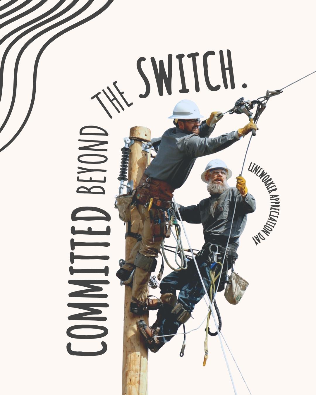 Graphic featuring two linemen at the top of a power pole. They are making repairs. The text reads "Committed Beyond the Switch"